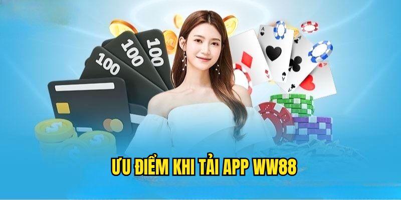 Ưu điểm khi thực hiện tải ứng dụng ww88
